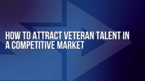 Cover image for a blog on how to attract veteran talent in a competitive market