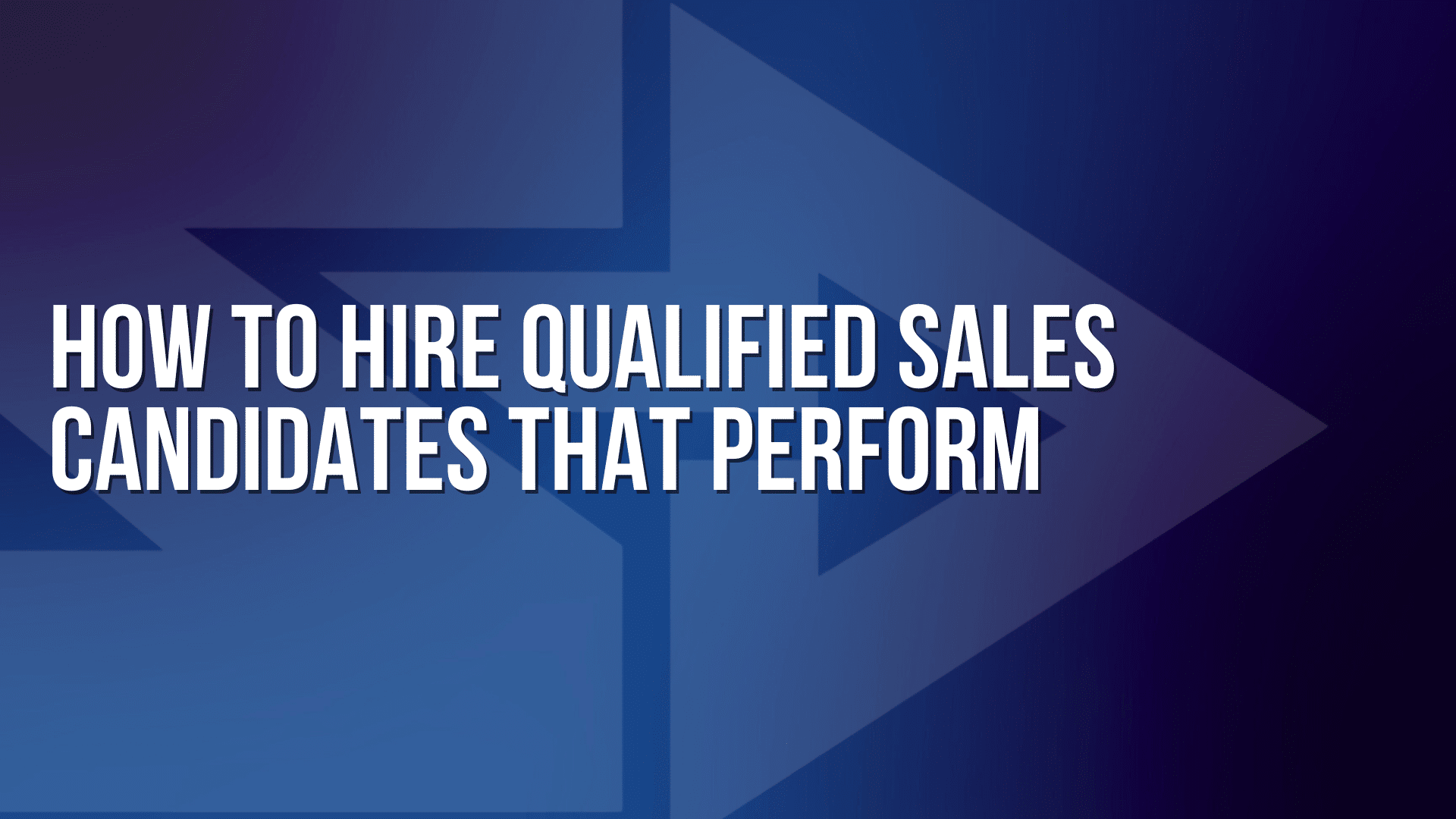 Graphic for a blog on how to hire qualified sales candidates